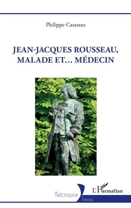 Philippe Casassus - Jean-Jacques Rousseau, malade et... médecin.
