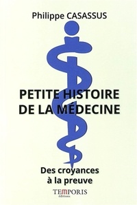 Philippe Casassus - Petite histoire de la médecine - Des croyances à la preuve.