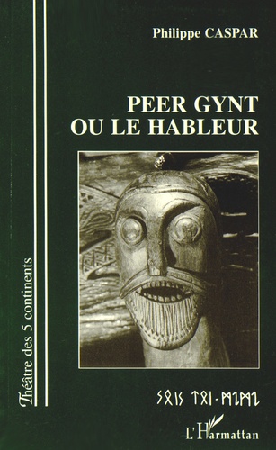 Philippe Caspar - Peer Gynt ou le hâbleur.