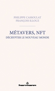 Philippe Cassoulat et François Illouz - Métavers, NFT : décrypter le nouveau monde.