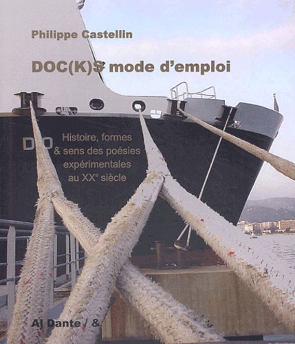 Philippe Castellin - Doc(k)s : mode d'emploi - Histoire, formes et sens des poésies expérimentales au XXe siècle.