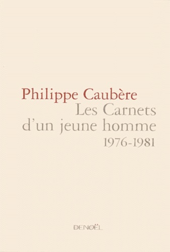Philippe Caubère - Les Carnets D'Un Jeune Homme. Tome 2, 1976-1981.
