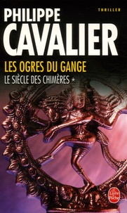 Philippe Cavalier - Le Siècle des chimères Tome 1 : Les Ogres du Gange.