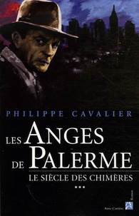 Philippe Cavalier - Le Siècle des chimères Tome 3 : Les anges de Palerme.