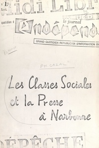 Philippe Cazal - Les classes sociales et la presse à Narbonne - Mémoire de fin d'étude présenté à l'École supérieure du journalisme de Lille en 1976.