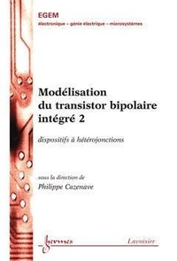 Modélisation du transistor bipolaire intégré 2 : dispositifs à hétérojonctions (Traité EGEM, série Electronique et micro-électronique)