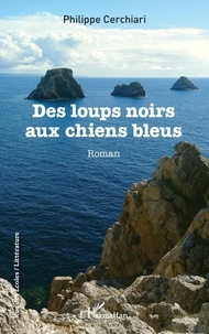 Philippe Cerchiari - Des loups noirs aux chiens bleus.