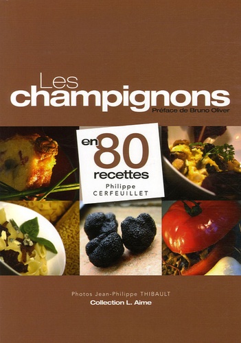 Philippe Cerfeuillet - Les champignons en 80 recettes.