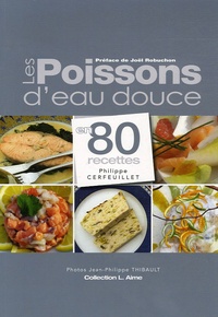 Philippe Cerfeuillet - Les Poissons d'eau douce - En 80 recettes.