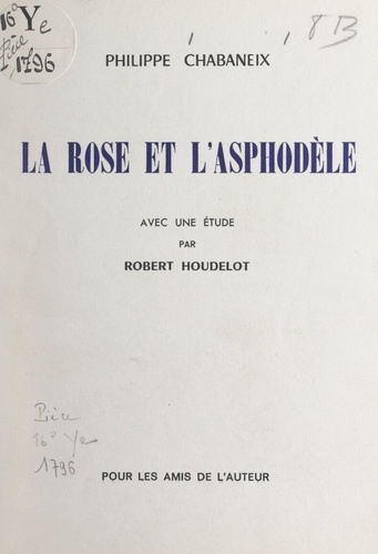 La rose et l'asphodèle. Avec une étude par Robert Houdelot