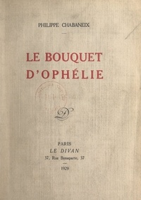 Philippe Chabaneix - Le bouquet d'Ophélie.
