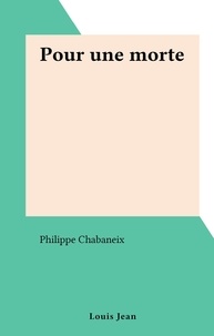 Philippe Chabaneix - Pour une morte.