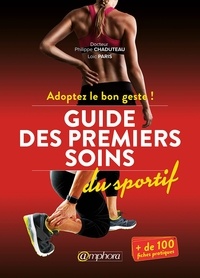 Philippe Chaduteau et Loïc Paris - Guide des premiers soins du sportif.