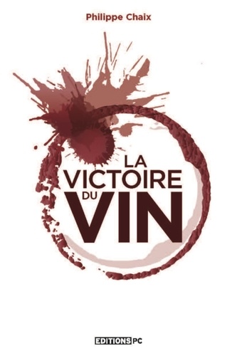 Philippe Chaix - La victoire du vin.