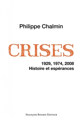 Philippe Chalmin - Crises - 1929, 1974, 2008. Histoire et espérances.