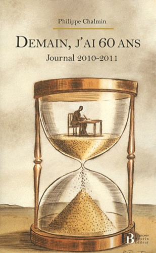 Philippe Chalmin - Demain, j'ai 60 ans - Journal 2010-2011.