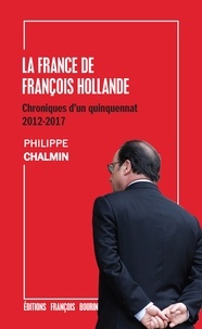 Philippe Chalmin - La France de François Hollande - Chroniques d'un quinquennat 2012-2017.