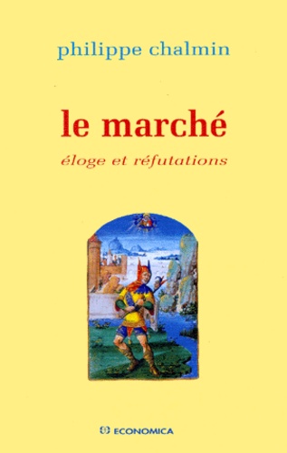 Philippe Chalmin - Le Marche. Eloge Et Refutation.