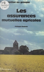 Philippe Chalmin - Les assurances mutuelles agricoles : de la cotise au groupe.