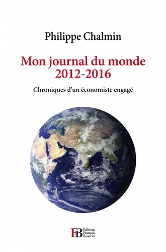 Mon journal du monde 2012-2016. Chroniques d'un économiste engagé