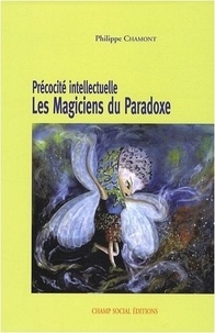 Philippe Chamont - Précocité intellectuelle - Les magiciens du paradoxe.