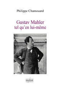 Philippe Chamouard - Gustav Mahler tel qu'en lui-même.