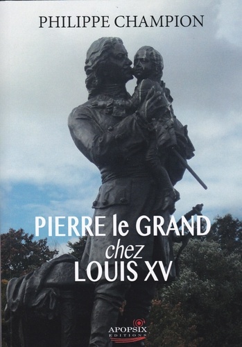 Philippe Champion - Philippe CHAMPION "Pierre le Grand chez Louis XV".