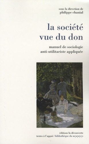 Philippe Chanial - La société vue du don - Manuel de sociologie anti-utilitariste appliquée.