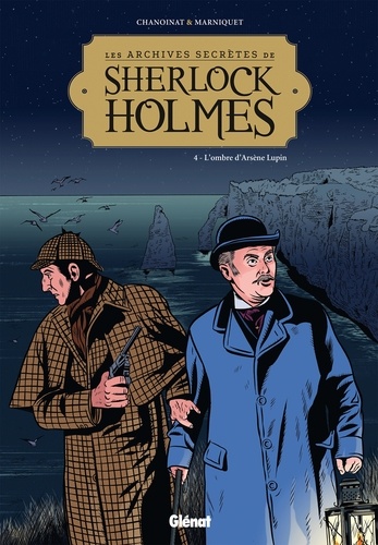 Philippe Chanoinat et Frédéric Marniquet - Les archives secrètes de Sherlock Holmes Tome 4 : L'ombre d'Arsène Lupin.