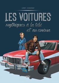 Philippe Chanoinat et Philippe Loirat - Les voitures mythiques à la télé et au cinéma - Tome 2.