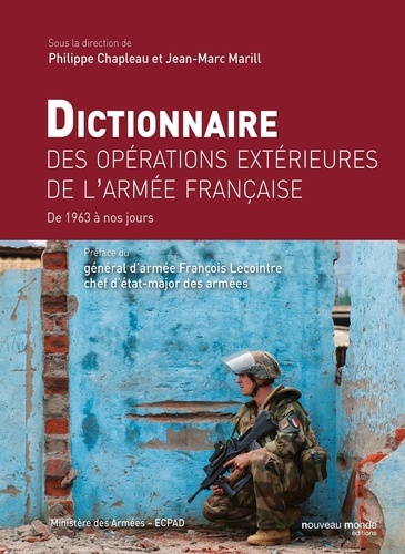 Philippe Chapleau et Jean-Marc Marill - Dictionnaire des opérations extérieures de l'armée française - De 1963 à nos jours.