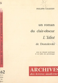 Philippe Chardin et Michel J. Minard - Un roman du clair-obscur, "L'idiot" de Dostoïevski.
