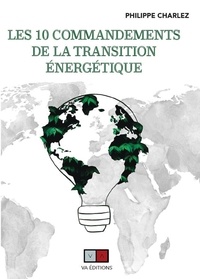 Philippe Charlez - Les dix commandements de la transition énergétique.