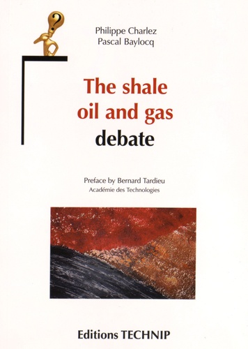 Philippe Charlez et Pascal Baylocq - The shale oil and gas debate.