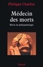 Philippe Charlier - Médecin des morts - Récits de paléopathologie.