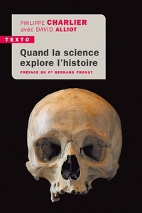 Philippe Charlier - Quand la science explore l'histoire - Médecine légale en anthropologie.