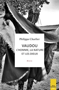 Philippe Charlier - Vaudou : l'homme, la nature et les dieux - Bénin.