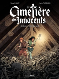 Philippe Charlot et Xavier Fourquemin - Le cimetière des innocents Tome 1 : Oriane et l'ordre des morts.