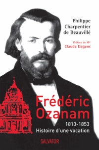 Philippe Charpentier de Beauvillé - Frédéric Ozanam - 1813-1853, histoire d'une vocation.