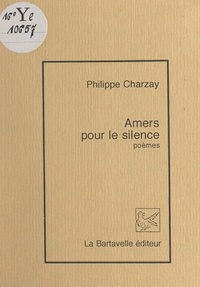 Philippe Charzay - Amers pour le silence.