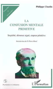 LA CONFUSION MENTALE PRIMITIVE. Stupidité, démence aigüe, stupeur primitive