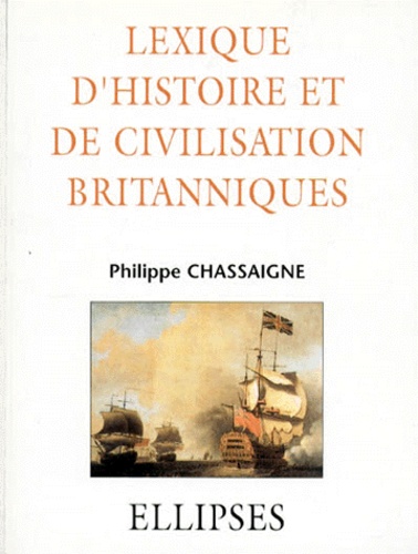 Philippe Chassaigne - Lexique d'histoire et de civilisation britanniques.
