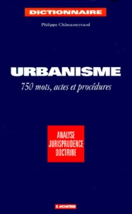 Philippe Châteaureynaud - Dictionnaire De L'Urbanisme. 750 Mots, Actes Et Procedures, 2eme Edition.