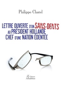 Philippe Chatel - Lettre ouverte d'un sans-dents au Président Hollande, Chef d'une nation édentée.