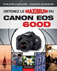 Philippe Chaudré et Vincent Burgeon - Obtenez le maximum du Canon EOS 600D.