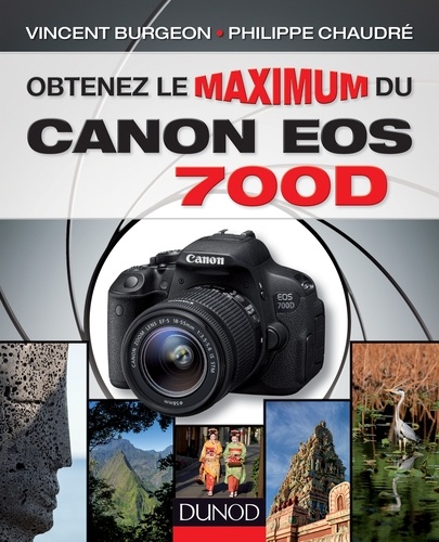 Philippe Chaudré et Vincent Burgeon - Obtenez le maximum du Canon EOS 700D.