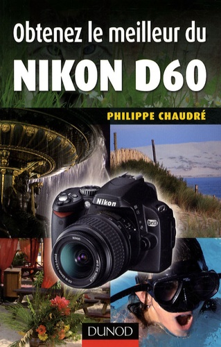 Obtenez le meilleur du Nikon D60 - Philippe Chaudré - Livres - Furet du Nord