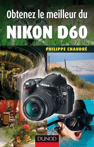 Philippe Chaudré - Obtenez le meilleur du Nikon D60.