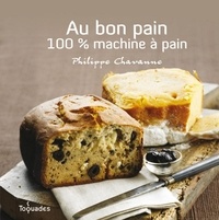 Philippe Chavanne - Au bon pain - 100 % machine à pain.