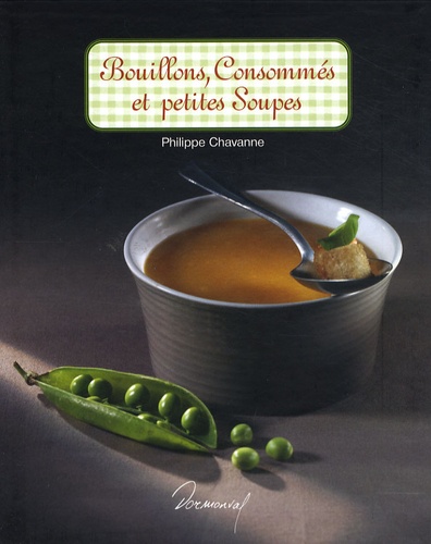 Philippe Chavanne - Bouillons, consommés et petites soupes.
